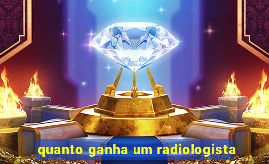 quanto ganha um radiologista